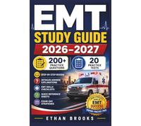 EMT STUDY GUIDE 2026-2027: Over 200 Practice Questions, 20 Practice Tests, Step-by-Step Review, Detailed Answer Explanations, EMT Skills Checklists, Quick Reference Sheets, and Exam-Day Strategies