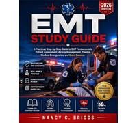 EMT Study Guide: A Practical, Step-by-Step Guide to EMT Fundamentals, Patient Assessment, Airway Management, Trauma, Medical Emergencies, and Exam Success