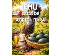 EMÚ GUÍA DE AGRICULTURA: De la puesta en marcha a la rentabilidad: la cría moderna de emúes simplificada