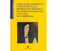 Emulacion Cortesana Y Devocion En La Promocion Artistica De Maria De L