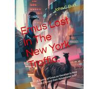 Emus Lost In The New York Traffic.: A Family of Emus on Vacation in New York City and their Adventures in it?
