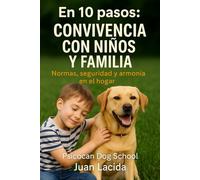 En 10 pasos: convivencia con niños y familia: Normas, seguridad y armonía en el hogar