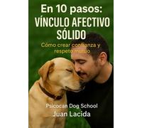 En 10 pasos: vínculo afectivo sólido: Cómo crear confianza y respeto mutuo (Colección “En 10 Pasos”)