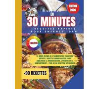 En 30 minutes Recettes Rapides pour Enfants TDAH: Le Guide Ultime de l’Alimentation TDAH pour Enfants HYPERACTFS , Recettes Nourrissantes pour ... - Plus de 90 Recettes Délicieuses