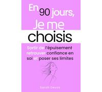 En 90 jours, Je me choisis: Sortir de l’épuisement, retrouver confiance en soi et poser ses limites