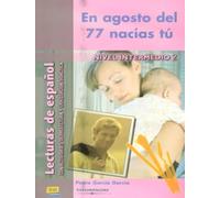 En agosto del 77 nacías tú (Lecturas de español para jóvenes y adult)