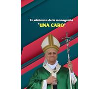 En alabanza de la monogamia 'UNA CARO': El matrimonio como vínculo único y pertenencia recíproca