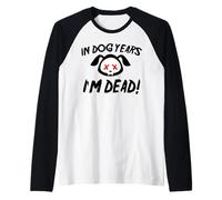 En años de Perro Estoy Muerto Camiseta Manga Raglan
