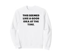 En aquel Momento me pareció una Buena Idea. Sudadera