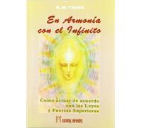 En armonia con el infinito: Como actuar de acuerdo con las Leyes y Fuerzas Superiores