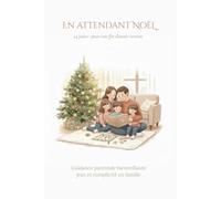 EN ATTENDANT NOËL: 24 jours : pour une fin d'année sereine