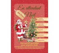 En attendant Noël - Cahier quotidien de Noël pour enfant afin de patienter sagement et avec créativité jusqu'à Noël: Carnet pour s'exprimer et s'amuser en attendant noël