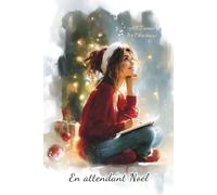 En attendant Noël: Carnet illustré en couleur pour préparer Noël avec plaisir, douceur et sérénité
