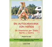 EN AUTOCARAVANA CON NIÑOS - 26 itinerarios por Italia Norte y Centro - Diarios de viaje, Volumen 1: Vol. 1