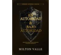 En Autoridad & Bajo Autoridad: Principios Bíblicos de liderazgo y sujeción espiritual