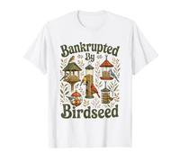En bancarrota por Birdseed | Comedero para pájaros Divertido se rompió Camiseta