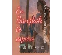 En Bangkok te espero: Una aventura de corazón