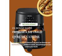 En bonne santé Friteuse à air chaud livre de cuisine: Des repas sains à la friteuse à air pour les femmes qui recherchent une meilleure santé, plus d'énergie et une cuisine plus facile