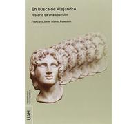 EN BUSCA DE ALEJANDRO: Historia de una obsesión: 62 (Monografías Humanidades)