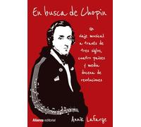 En busca de Chopin: Un viaje musical a través de tres siglos, cuatro países y media docena de revoluciones (Alianza Ensayo)