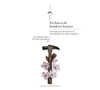 En busca de hombres buenos. Estrategias para desintoxicar la masculinidad en la cultura anglófona: 31 (Sagardiana. Estudios Feministas)