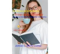 “En Busca de la Excelencia” y “El Gran Libro de la Excelencia”: “Desata tu Grandeza y Conquista tus sueños”