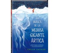 En busca de la medusa gigante ártica: ¿Qué magia ocultarán las profundidades? (Álbumes locomotora)
