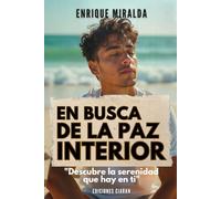 En busca de la paz interior: "Descubre la serenidad que hay en ti" (Felicidad y paz interior)