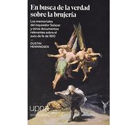 En busca de la verdad sobre la brujería: Los memoriales del inquisidor Salazar y otros documentos relevantes sobre el auto de fe de 1610