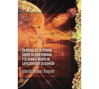 En Busca De La Verdad Sobre La Vida Humana Y El Alma