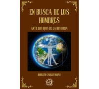 En busca de los hombres: Ante los ojos de la historia.