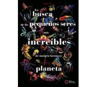 En busca de los pequeños seres más increíbles de nuestro hermoso planeta