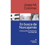 En busca de Nuncajamás: Crónicas políticas e intelectuales de un largo viaje