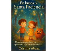 En busca de Santa Paciencia. Cuento infantil 3-8 años: Una aventura mágica para aprender a esperar sin desesperar. Cuento mágico con valores infantiles sobre gestión de emociones y paciencia