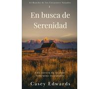 En busca de Serenidad: Una novela de ficción femenina entrañable (El Rancho de los Corazones Sanados)