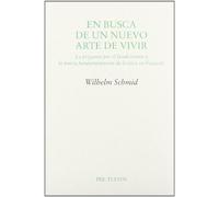 En busca de un nuevo arte de vivir. La pregunta por el fundamento y la nueva fundamentación de la ética de Foucault (Ensayo)
