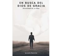 En Busca Del Dios De Gracia: Devocional De 30 Días