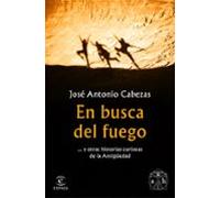 En busca del fuego: ... y otras historias curiosas de la Antigüedad (F. COLECCION)