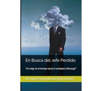 En Busca del Jefe Perdido: "Un viaje en el tiempo hacia el verdadero liderazgo"