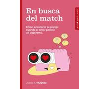En busca del match: Cómo encontrar tu pareja cuando el amor parece un algoritmo (Hazlo Simple)