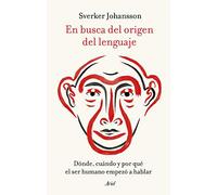 En busca del origen del lenguaje – Dónde, cuándo y por qué el ser humano empezó a hablar – Ariel