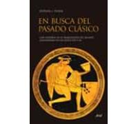 En busca del pasado clásico: Una historia de la Arqueología del mundo clásico en los siglos XIX y XX (Ariel Historia)