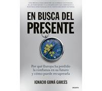 En busca del presente: Por qué Europa ha perdido la confianza en su futuro y cómo puede recuperarla (Deusto)