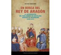 En busca del rey de Aragón. La intervención del Parlamento de Barcelona durante el Interregno (1410-1411): 59 (Estudios)