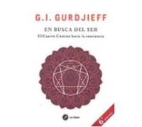En Busca Del Ser: El Cuarto Camino Hacia La Conciencia
