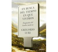 En busca del tiempo en que vivimos: Fragmentos del hombre moderno (Deusto)