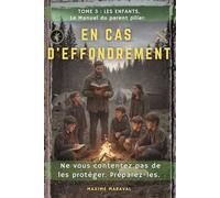 EN CAS D'EFFONDREMENT (Tome 3) : Le Manuel du parent pilier.: Ne vous contentez pas de les protéger : préparez-les.