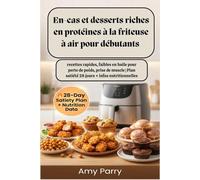En-cas et desserts riches en protéines à la friteuse à air pour débutants : recettes rapides, faibles en huile pour perte de poids, prise de muscle | Plan satiété 28 jours + infos nutritionnelles
