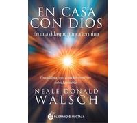 En casa con Dios: En una vida que nunca termina.: Una última conversación con Dios sobre la muerte