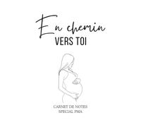 En chemin vers toi - Cahier de notes spécial PMA motif femme enceinte (procréation médicalement assistée): Carnet de suivi FIV et insémination : ... 90 pages lignées couleur blanc, format poche